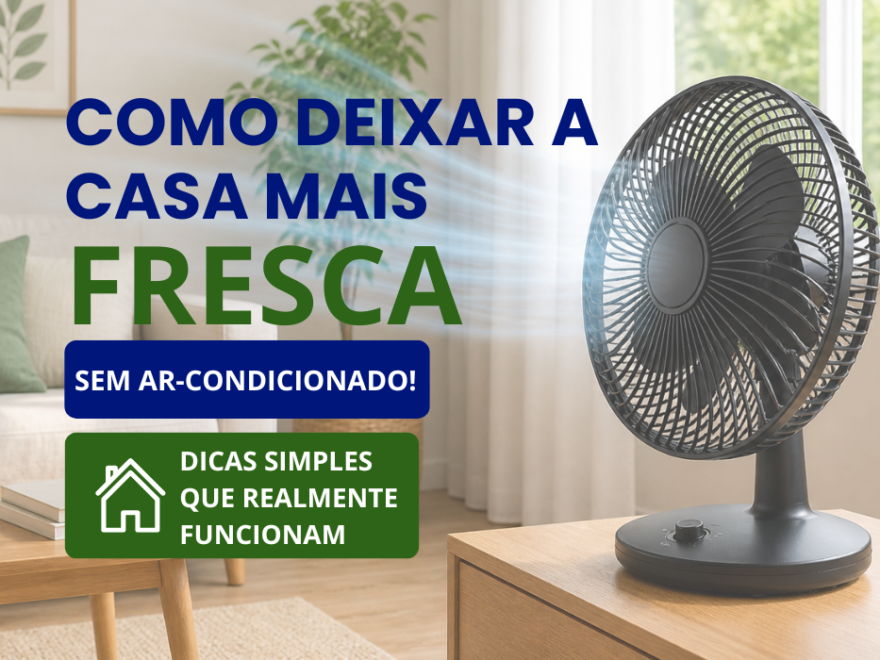 Ventilador refrescando a casa sem ar-condicionado com dicas simples que realmente funcionam para diminuir o calor
