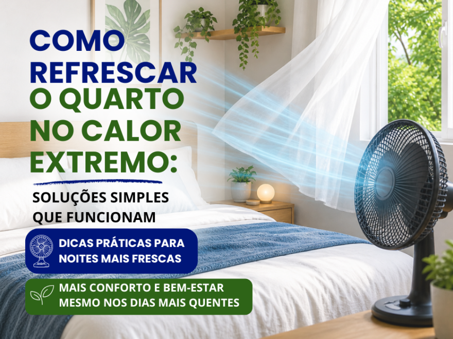 Quarto fresco no calor extremo com ventilador e janela aberta criando ventilação natural para melhorar o conforto