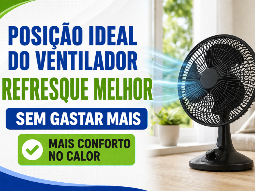 Melhor posição do ventilador para refrescar o ambiente e melhorar a circulação do ar em dias quentes
