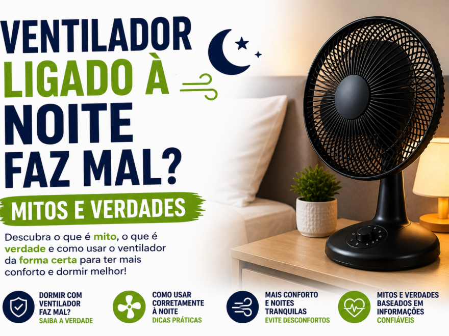 Ventilador ligado à noite faz mal mitos e verdades sobre uso correto para dormir melhor no calor