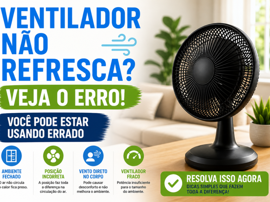 Ventilador não refresca veja os erros mais comuns e como melhorar a circulação de ar no ambiente